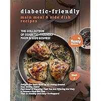 Diabetic-Friendly Main Meal & Side Dish Recipes: The Collection of Diabetic-Friendly Main & Side Dishes! (Diabetic-Friendly Recipes Book 3) Diabetic-Friendly Main Meal & Side Dish Recipes: The Collection of Diabetic-Friendly Main & Side Dishes! (Diabetic-Friendly Recipes Book 3) Kindle Paperback