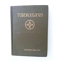 Tuberculosis: And Allied Diseases. An Account of Their Origin and Treatment from the Earliest Times Up to and Including the Present Tuberculosis: And Allied Diseases. An Account of Their Origin and Treatment from the Earliest Times Up to and Including the Present Hardcover