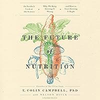 The Future of Nutrition: An Insider’s Look at the Science, Why We Keep Getting It Wrong, and How to Start Getting It Right The Future of Nutrition: An Insider’s Look at the Science, Why We Keep Getting It Wrong, and How to Start Getting It Right Audible Audiobook Paperback Kindle Hardcover Audio CD