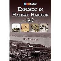 Explosion in Halifax Harbour, 1917 (Stories of Our Past) Explosion in Halifax Harbour, 1917 (Stories of Our Past) Kindle Paperback