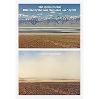 The Spoils of Dust: Reinventing the Lake that Made Los Angeles (ORO EDITIONS) The Spoils of Dust: Reinventing the Lake that Made Los Angeles (ORO EDITIONS) Paperback