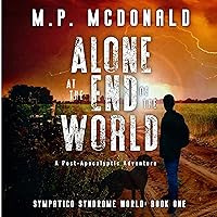 Alone at the End of the World: A Post-Apocalyptic Adventure (Sympatico Syndrome World, Book 1) Alone at the End of the World: A Post-Apocalyptic Adventure (Sympatico Syndrome World, Book 1) Audible Audiobook Kindle Paperback