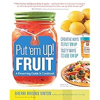 Put 'em Up! Fruit: A Preserving Guide & Cookbook: Creative Ways to Put 'em Up, Tasty Ways to Use 'em Up Put 'em Up! Fruit: A Preserving Guide & Cookbook: Creative Ways to Put 'em Up, Tasty Ways to Use 'em Up Paperback Kindle