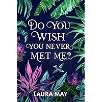 Do You Wish You Never Met Me? Do You Wish You Never Met Me? Kindle Paperback Audible Audiobook