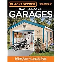 Black & Decker The Complete Guide to Garages: Includes: Building a New Garage, Repairing & Replacing Doors & Windows, Improving Storage, Maintaining ... Garage Plans (Black & Decker Complete Guide) Black & Decker The Complete Guide to Garages: Includes: Building a New Garage, Repairing & Replacing Doors & Windows, Improving Storage, Maintaining ... Garage Plans (Black & Decker Complete Guide) Paperback