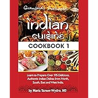 Grandma's Authentic Indian Cuisine Cookbook 1: Learn to Prepare Over 195 Delicious, Authentic Indian Dishes from North, South, East and West India. (Grandma's Authentic Indian Cuisine Cookbooks) Grandma's Authentic Indian Cuisine Cookbook 1: Learn to Prepare Over 195 Delicious, Authentic Indian Dishes from North, South, East and West India. (Grandma's Authentic Indian Cuisine Cookbooks) Kindle Paperback