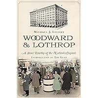 Woodward & Lothrop: A Store Worthy of the Nation's Capital (Landmarks) Woodward & Lothrop: A Store Worthy of the Nation's Capital (Landmarks) Kindle Paperback Hardcover