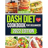 Dash Diet Cookbook for Beginners: 365 Days of Quick and Easy Heart-Healthy Recipes to Lower Blood Pressure, Improve Your Health and Lose Weight Permanently. 21-Day Heart-Healthy Meal Plan Included Dash Diet Cookbook for Beginners: 365 Days of Quick and Easy Heart-Healthy Recipes to Lower Blood Pressure, Improve Your Health and Lose Weight Permanently. 21-Day Heart-Healthy Meal Plan Included Kindle Paperback