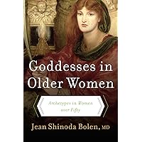 Goddesses in Older Women: Archetypes in Women over Fifty Goddesses in Older Women: Archetypes in Women over Fifty Paperback Kindle Hardcover