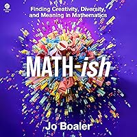 Math-ish: Finding Creativity, Diversity, and Meaning in Mathematics Math-ish: Finding Creativity, Diversity, and Meaning in Mathematics Hardcover Audible Audiobook Kindle Audio CD