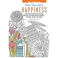 Color Yourself to Happiness: And reduce stress with these magical illustrations of animals, flowers, birds, and trees Color Yourself to Happiness: And reduce stress with these magical illustrations of animals, flowers, birds, and trees Hardcover