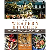 The Western Kitchen: Seasonal Recipes from Montana's Chico Hot Springs Resort The Western Kitchen: Seasonal Recipes from Montana's Chico Hot Springs Resort Hardcover Kindle