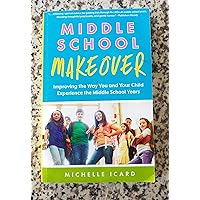 Middle School Makeover: Improving the Way You and Your Child Experience the Middle School Years Middle School Makeover: Improving the Way You and Your Child Experience the Middle School Years Paperback Kindle Audible Audiobook Hardcover Audio CD