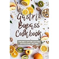 Gastric Bypass Cookbook: The Best of The Gastric Bypass Diet Recipes Gastric Bypass Cookbook: The Best of The Gastric Bypass Diet Recipes Kindle Paperback