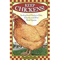 Keep Chickens! Tending Small Flocks in Cities, Suburbs, and Other Small Spaces Keep Chickens! Tending Small Flocks in Cities, Suburbs, and Other Small Spaces Paperback eTextbook
