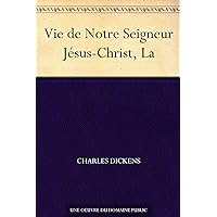 Vie de Notre Seigneur Jésus-Christ, La (French Edition)