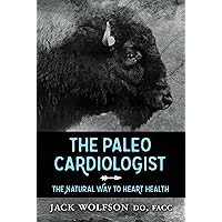 The Paleo Cardiologist: The Natural Way to Heart Health The Paleo Cardiologist: The Natural Way to Heart Health Paperback Audible Audiobook Kindle Spiral-bound