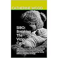 SIBO: Breaking The Vicious Cycle: How one woman followed the pioneers of SIBO and immune research to treat the modern diseases that plagued her family without using diets or drugs. SIBO: Breaking The Vicious Cycle: How one woman followed the pioneers of SIBO and immune research to treat the modern diseases that plagued her family without using diets or drugs. Kindle Paperback