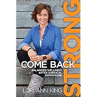 Come Back Strong: Balanced Wellness after Surgical Menopause Come Back Strong: Balanced Wellness after Surgical Menopause Kindle Paperback Audible Audiobook