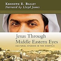 Jesus Through Middle Eastern Eyes: Cultural Studies in the Gospels Jesus Through Middle Eastern Eyes: Cultural Studies in the Gospels Audible Audiobook Paperback Kindle