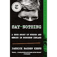 Say Nothing: A True Story of Murder and Memory in Northern Ireland Say Nothing: A True Story of Murder and Memory in Northern Ireland Paperback Audible Audiobook Kindle Hardcover