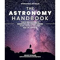 The Astronomy Handbook: The Ultimate Guide to Observing and Understanding Stars, Planets, Galaxies, and the Universe The Astronomy Handbook: The Ultimate Guide to Observing and Understanding Stars, Planets, Galaxies, and the Universe Hardcover Kindle