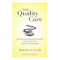 The Quality Cure: How Focusing on Health Care Quality Can Save Your Life and Lower Spending Too (Wildavsky Forum Series Book 9) The Quality Cure: How Focusing on Health Care Quality Can Save Your Life and Lower Spending Too (Wildavsky Forum Series Book 9) Kindle Hardcover Paperback