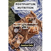 POSTPARTUM NUTRITION: Nourishing Your Body and Supporting Recovery after Birth POSTPARTUM NUTRITION: Nourishing Your Body and Supporting Recovery after Birth Kindle Paperback