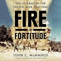 Fire and Fortitude: The US Army in the Pacific War, 1941-1943 Fire and Fortitude: The US Army in the Pacific War, 1941-1943 Audible Audiobook Paperback Kindle Hardcover