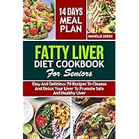 Fatty Liver Diet Cookbook For Seniors: Easy and Delicious 70 Recipes to Cleanse and Detox Your Liver To Promote Safe and Healthy Liver. 2 Weeks Meal Plan Included Fatty Liver Diet Cookbook For Seniors: Easy and Delicious 70 Recipes to Cleanse and Detox Your Liver To Promote Safe and Healthy Liver. 2 Weeks Meal Plan Included Kindle Hardcover Paperback