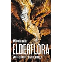 Elderflora: A Modern History of Ancient Trees Elderflora: A Modern History of Ancient Trees Hardcover Kindle Paperback