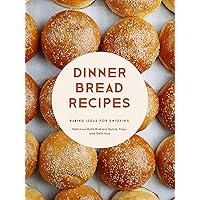 Dinner Bread Recipes: Baking Ideas for Enjoying Delicious Rolls that are Quick, Easy, and Delicious (Dinner Rolls) Dinner Bread Recipes: Baking Ideas for Enjoying Delicious Rolls that are Quick, Easy, and Delicious (Dinner Rolls) Kindle Hardcover Paperback