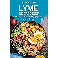 Lyme Disease Diet: 25 Amazing Recipes to Help Symptoms of Lyme Disease Lyme Disease Diet: 25 Amazing Recipes to Help Symptoms of Lyme Disease Kindle Paperback