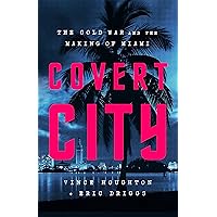 Covert City: The Cold War and the Making of Miami Covert City: The Cold War and the Making of Miami Hardcover Audible Audiobook Kindle
