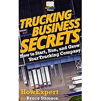 Trucking Business Secrets: How to Start, Run, and Grow Your Trucking Company