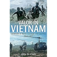 Valor in Vietnam: Chronicles of Honor, Courage, and Sacrifice: 1963-1977 Valor in Vietnam: Chronicles of Honor, Courage, and Sacrifice: 1963-1977 Kindle Audible Audiobook Hardcover Paperback