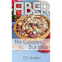 Fiber: No Calories...But Vital Fiber: No Calories...But Vital Kindle