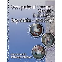 Occupational Therapy Manual for the Evaluation of Range of Motion and Muscle Strength Occupational Therapy Manual for the Evaluation of Range of Motion and Muscle Strength Spiral-bound