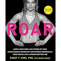 ROAR, Revised Edition: Match Your Food and Fitness to Your Unique Female Physiology for Optimum Performance, Great Health, and a Strong Body for Life ROAR, Revised Edition: Match Your Food and Fitness to Your Unique Female Physiology for Optimum Performance, Great Health, and a Strong Body for Life Paperback Audible Audiobook Kindle