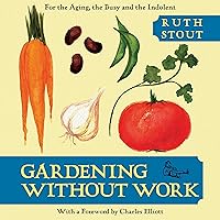 Gardening Without Work: For the Aging, the Busy, and the Indolent Gardening Without Work: For the Aging, the Busy, and the Indolent Audible Audiobook Paperback Kindle Hardcover