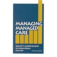 Managing Managed Care: Quality Improvement in Behavioral Health Managing Managed Care: Quality Improvement in Behavioral Health Kindle Hardcover