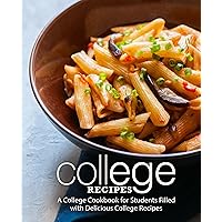 College Recipes: A College Cookbook for Students Filled with Delicious College Recipes College Recipes: A College Cookbook for Students Filled with Delicious College Recipes Kindle Paperback Hardcover