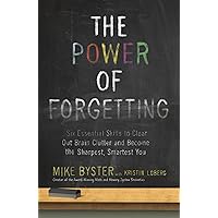 The Power of Forgetting: Six Essential Skills to Clear Out Brain Clutter and Become the Sharpest, Smartest You The Power of Forgetting: Six Essential Skills to Clear Out Brain Clutter and Become the Sharpest, Smartest You Paperback Audio CD