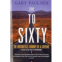 Zero to Sixty: The Motorcycle Journey of a Lifetime Zero to Sixty: The Motorcycle Journey of a Lifetime Paperback School & Library Binding