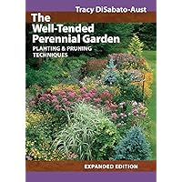 The Well-Tended Perennial Garden: Planting and Pruning Techniques The Well-Tended Perennial Garden: Planting and Pruning Techniques Hardcover