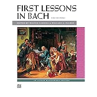 Bach -- First Lessons in Bach (Alfred Masterwork Edition) Bach -- First Lessons in Bach (Alfred Masterwork Edition) Paperback
