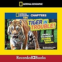 National Geographic Kids Chapters: Tiger in Trouble!: And More True Stories of Amazing Animal Rescues National Geographic Kids Chapters: Tiger in Trouble!: And More True Stories of Amazing Animal Rescues Paperback Audible Audiobook Kindle Library Binding Audio CD
