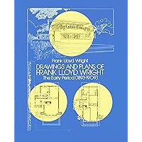 Drawings and Plans of Frank Lloyd Wright: The Early Period (1893-1909) (Dover Architecture) Drawings and Plans of Frank Lloyd Wright: The Early Period (1893-1909) (Dover Architecture) Kindle Hardcover Paperback