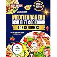 Mediterranean Dish Diet Cookbook for Beginners 2024: 2000 Days of Budget-Friendly, Delicious Recipes for Effortless Weight Loss. Including Cooking Tips, Health Benefits and Nutritional Values Mediterranean Dish Diet Cookbook for Beginners 2024: 2000 Days of Budget-Friendly, Delicious Recipes for Effortless Weight Loss. Including Cooking Tips, Health Benefits and Nutritional Values Kindle Hardcover Paperback