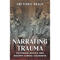 Narrating Trauma: Victorian Novels and Modern Stress Disorders Narrating Trauma: Victorian Novels and Modern Stress Disorders Paperback Kindle Hardcover